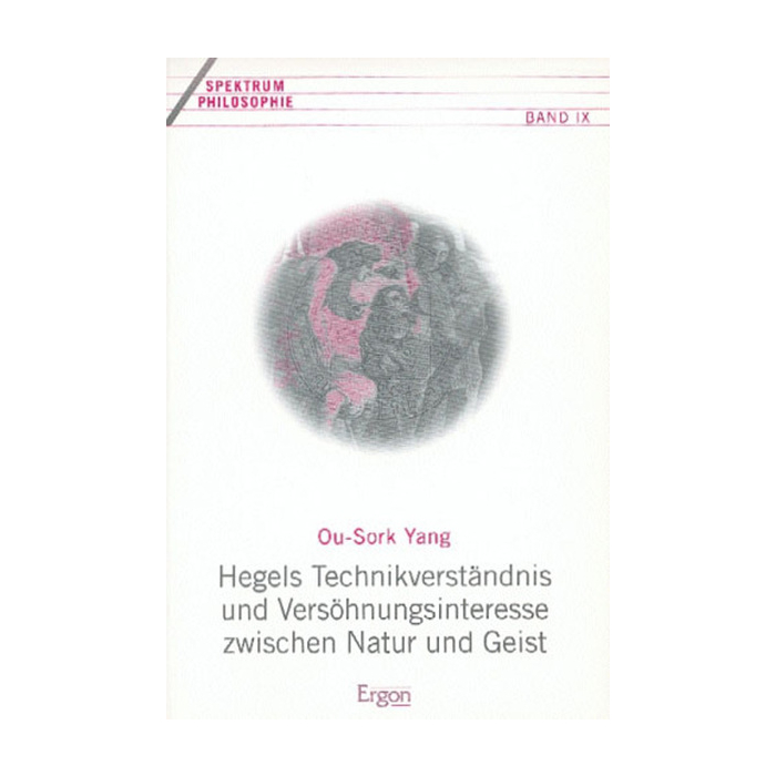 Hegels Technikverständnis und Versöhnungsinteresse zwischen Natur und Geist Hegels Technikverständnis und Versöhnungsinteresse zwischen Natur und Geist