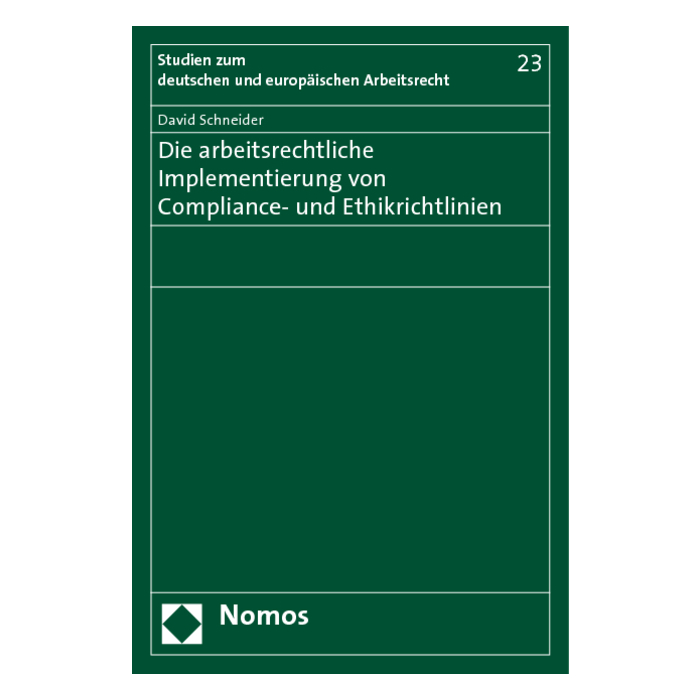 Die arbeitsrechtliche Implementierung von Compliance- und Ethikrichtlinien Die arbeitsrechtliche Implementierung von Compliance- und Ethikrichtlinien