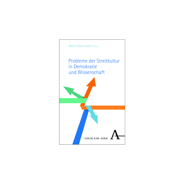 Probleme der Streitkultur in Demokratie und Wissenschaft Probleme der Streitkultur in Demokratie und Wissenschaft