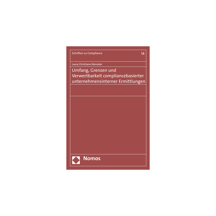 Umfang, Grenzen und Verwertbarkeit compliancebasierter unternehmensinterner Ermittlungen Umfang, Grenzen und Verwertbarkeit compliancebasierter unternehmensinterner Ermittlungen