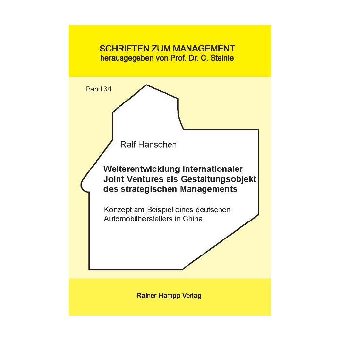 Weiterentwicklung internationaler Joint Ventures als Gestaltungsobjekt des strategischen Managements Weiterentwicklung internationaler Joint Ventures als Gestaltungsobjekt des strategischen Managements