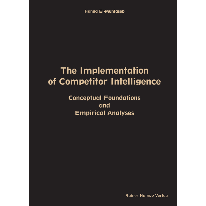 The Implementation of Competitor Intelligence: Conceptual Foundations and Empirical Analyses The Implementation of Competitor Intelligence: Conceptual Foundations and Empirical Analyses