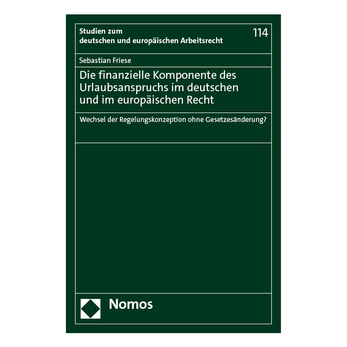 Die finanzielle Komponente des Urlaubsanspruchs im deutschen und im europäischen Recht Die finanzielle Komponente des Urlaubsanspruchs im deutschen und im europäischen Recht