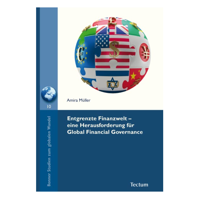 Entgrenzte Finanzwelt - eine Herausforderung für Global Financial Governance Entgrenzte Finanzwelt - eine Herausforderung für Global Financial Governance