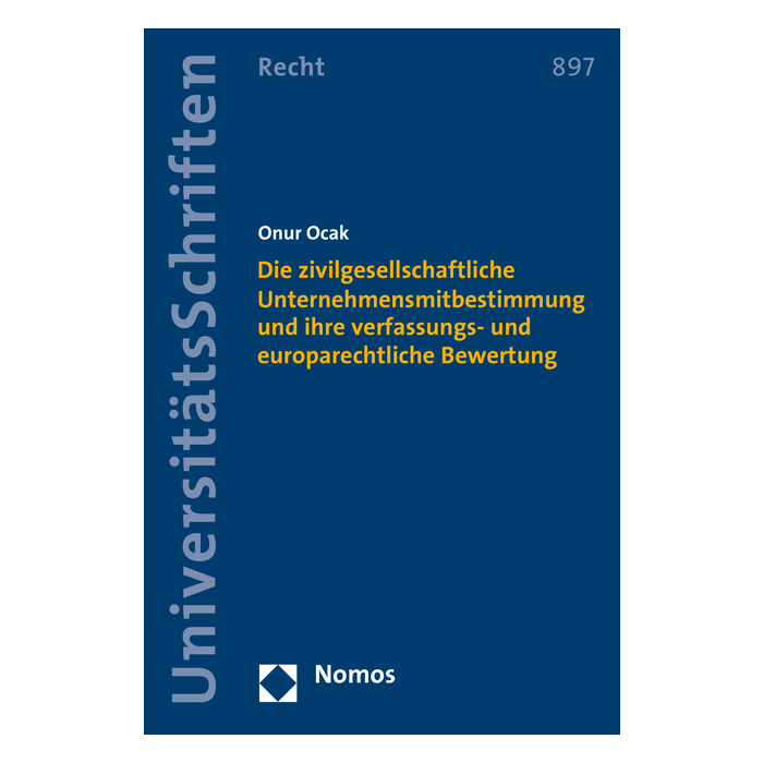Die zivilgesellschaftliche Unternehmensmitbestimmung und ihre verfassungs- und europarechtliche Bewertung Die zivilgesellschaftliche Unternehmensmitbestimmung und ihre verfassungs- und europarechtliche Bewertung