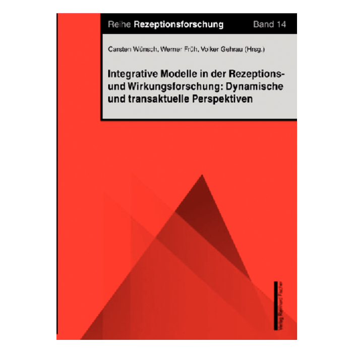 Integrative Modelle in der Rezeptions- und Wirkungsforschung: Dynamische und transaktionale Perspektiven Integrative Modelle in der Rezeptions- und Wirkungsforschung: Dynamische und transaktionale Perspektiven