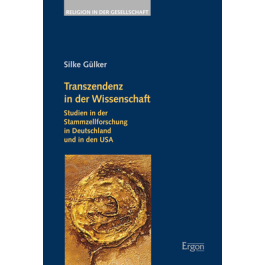 Transzendenz in der Wissenschaft. Studien in der Stammzellforschung in Deutschland und in den USA by Silke Glker