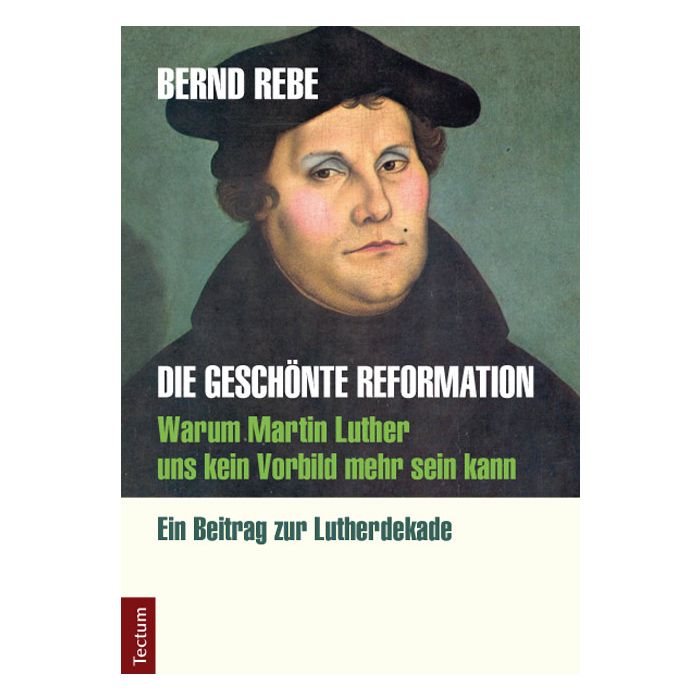 Die geschönte Reformation Die geschönte Reformation