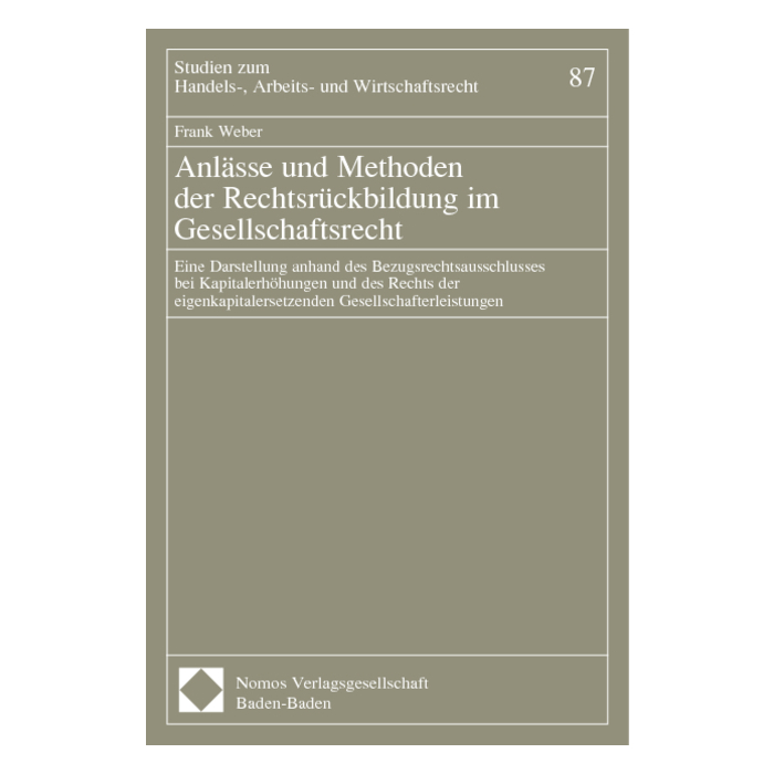 Anlässe und Methoden der Rechtsrückbildung im Gesellschaftsrecht Anlässe und Methoden der Rechtsrückbildung im Gesellschaftsrecht