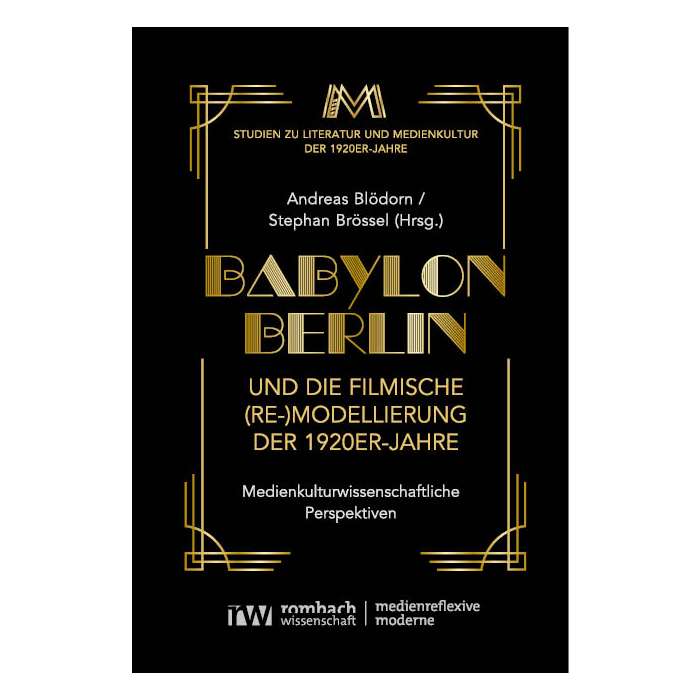 Babylon Berlin und die filmische (Re-)Modellierung der 1920er-Jahre Babylon Berlin und die filmische (Re-)Modellierung der 1920er-Jahre