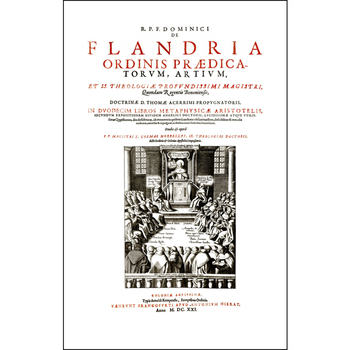 In duodecim libros Metaphysicae Aristotelis, secundum expositionem eiusdem Angelici Doctoris, lucidissimae atque utilissimae Quaestiones In duodecim libros Metaphysicae Aristotelis, secundum expositionem eiusdem Angelici Doctoris, lucidissimae atque utilissimae Quaestiones