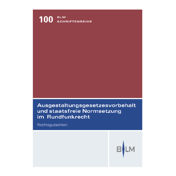 Ausgestaltungsgesetzesvorbehalt und staatsfreie Normsetzung im Rundfunkrecht Ausgestaltungsgesetzesvorbehalt und staatsfreie Normsetzung im Rundfunkrecht