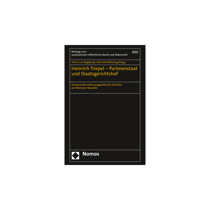 Heinrich Triepel – Parteienstaat und Staatsgerichtshof Heinrich Triepel – Parteienstaat und Staatsgerichtshof
