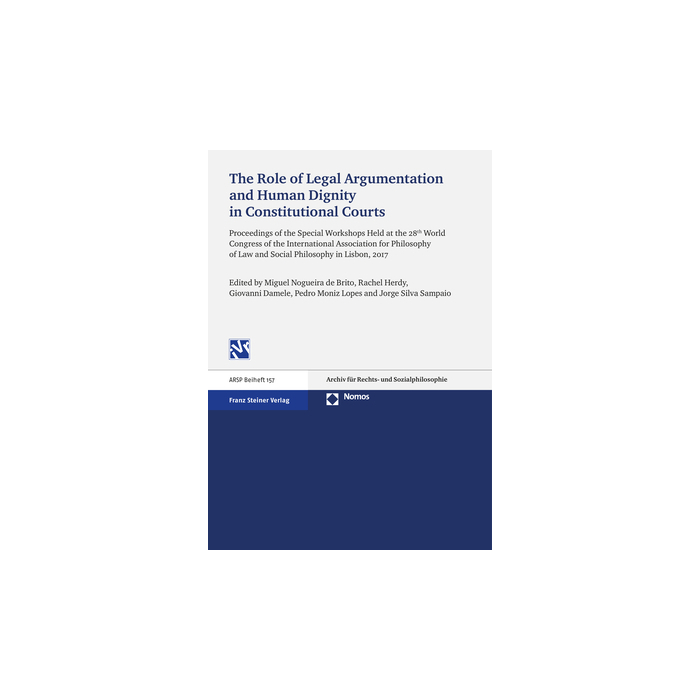 The Role of Legal Argumentation and Human Dignity in Constitutional Courts The Role of Legal Argumentation and Human Dignity in Constitutional Courts