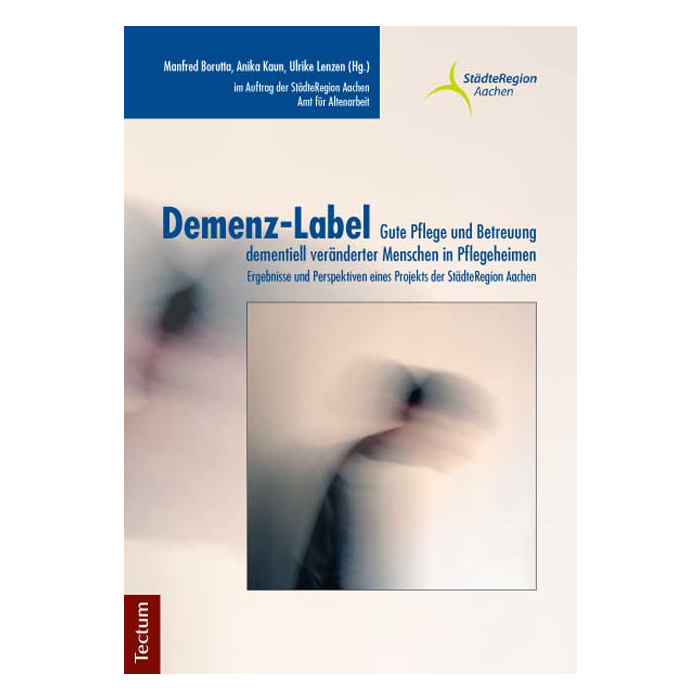 Demenz-Label - Gute Pflege und Betreuung dementiell veränderter Menschen in Pflegeheimen Demenz-Label - Gute Pflege und Betreuung dementiell veränderter Menschen in Pflegeheimen