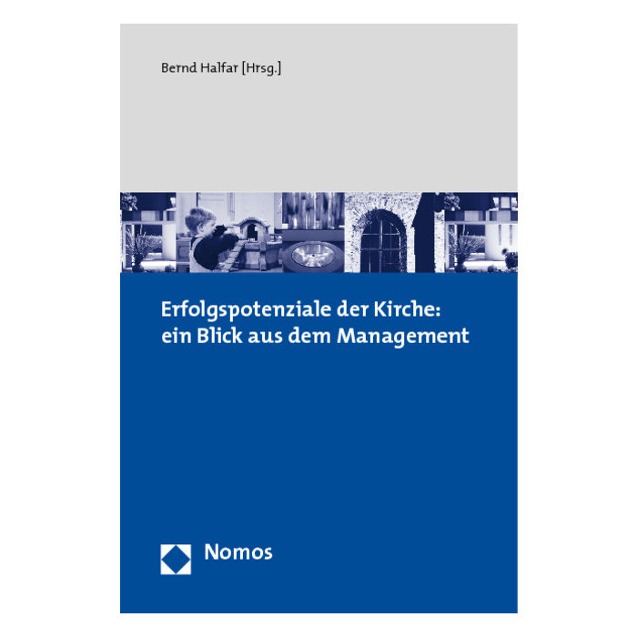 Erfolgspotenziale der Kirche: ein Blick aus dem Management Erfolgspotenziale der Kirche: ein Blick aus dem Management