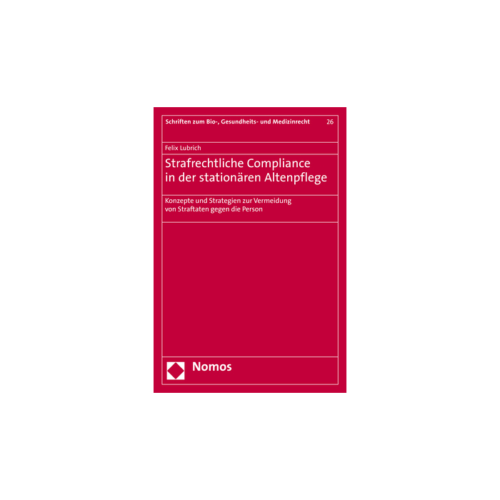 Strafrechtliche Compliance in der stationären Altenpflege Strafrechtliche Compliance in der stationären Altenpflege