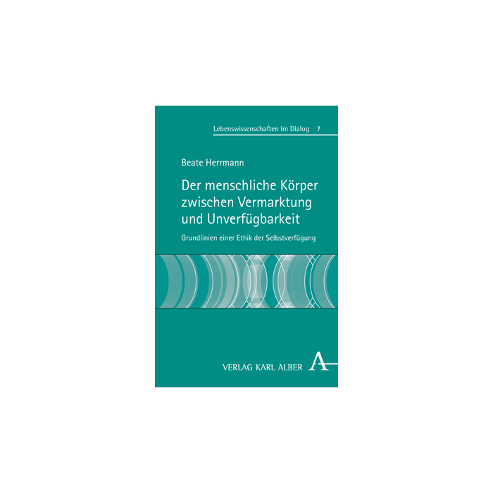 Der menschliche Körper zwischen Vermarktung und Unverfügbarkeit Der menschliche Körper zwischen Vermarktung und Unverfügbarkeit