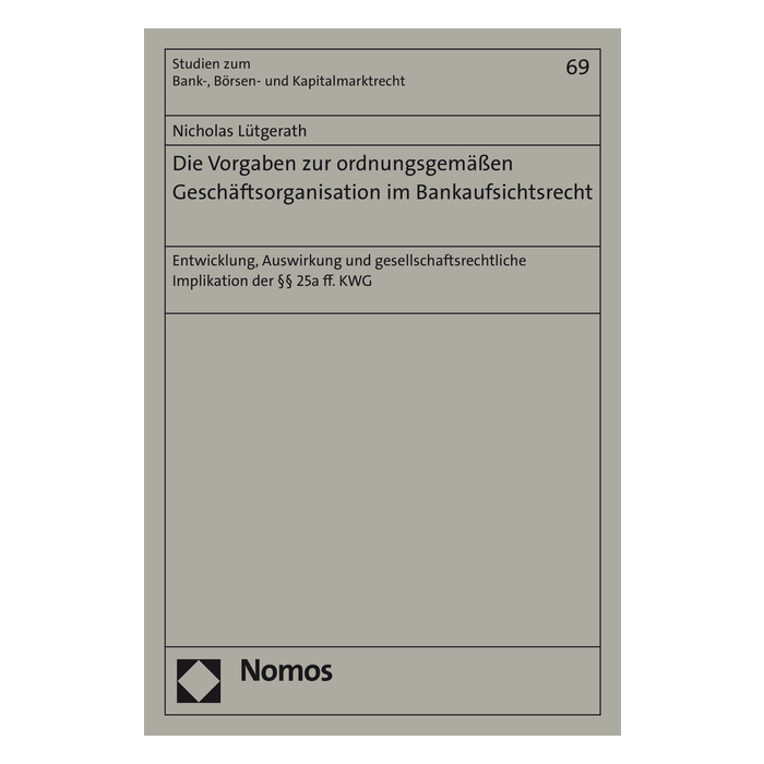 Die Vorgaben zur ordnungsgemäßen Geschäftsorganisation im Bankaufsichtsrecht Die Vorgaben zur ordnungsgemäßen Geschäftsorganisation im Bankaufsichtsrecht
