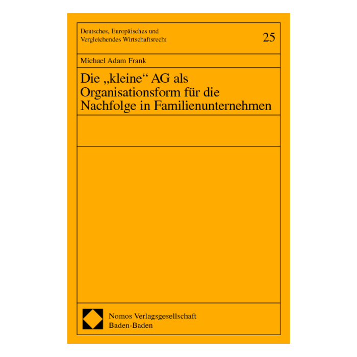 Die "kleine" AG als Organisationsform für die Nachfolge in Familienunternehmen Die "kleine" AG als Organisationsform für die Nachfolge in Familienunternehmen