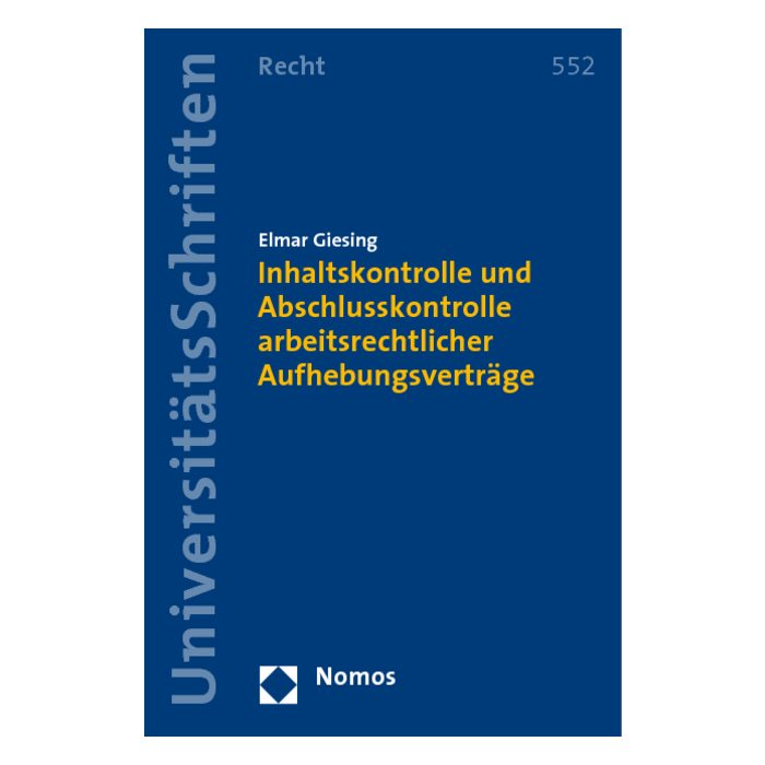 Inhaltskontrolle und Abschlusskontrolle arbeitsrechtlicher Aufhebungsverträge Inhaltskontrolle und Abschlusskontrolle arbeitsrechtlicher Aufhebungsverträge