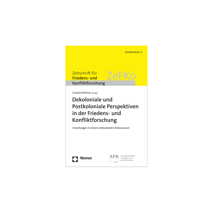 Dekoloniale und Postkoloniale Perspektiven in der Friedens- und Konfliktforschung Dekoloniale und Postkoloniale Perspektiven in der Friedens- und Konfliktforschung