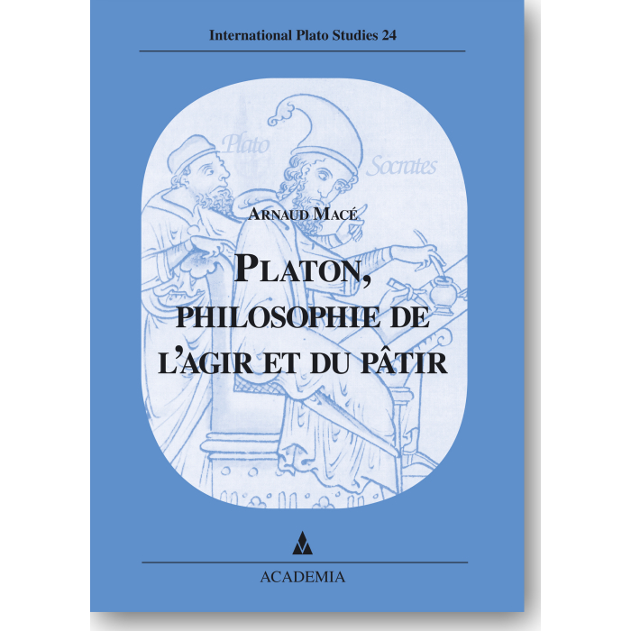 Platon, philosophie de l'agir et du pâtir Platon, philosophie de l'agir et du pâtir