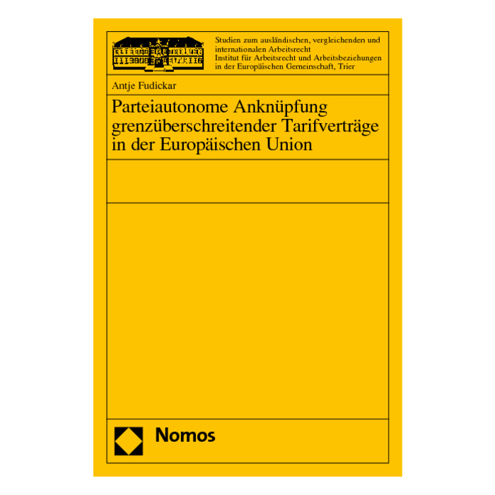 Parteiautonome Anknüpfung grenzüberschreitender Tarifverträge in der Europäischen Union Parteiautonome Anknüpfung grenzüberschreitender Tarifverträge in der Europäischen Union