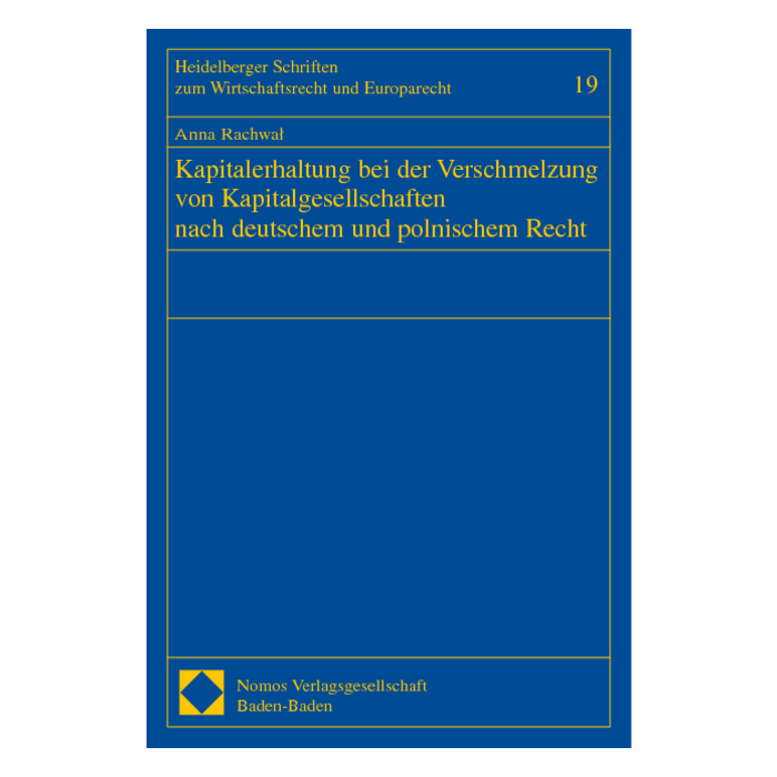 Kapitalerhaltung bei der Verschmelzung von Kapitalgesellschaften nach deutschem und polnischem Recht Kapitalerhaltung bei der Verschmelzung von Kapitalgesellschaften nach deutschem und polnischem Recht