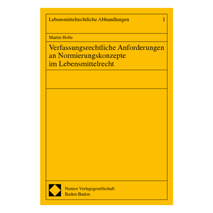 Verfassungsrechtliche Anforderungen an Normierungskonzepte im Lebensmittelrecht Verfassungsrechtliche Anforderungen an Normierungskonzepte im Lebensmittelrecht