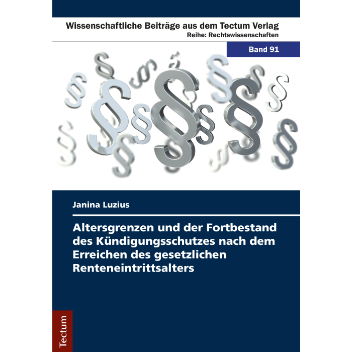 Altersgrenzen und der Fortbestand des Kündigungsschutzes nach dem Erreichen des gesetzlichen Renteneintrittsalters Altersgrenzen und der Fortbestand des Kündigungsschutzes nach dem Erreichen des gesetzlichen Renteneintrittsalters