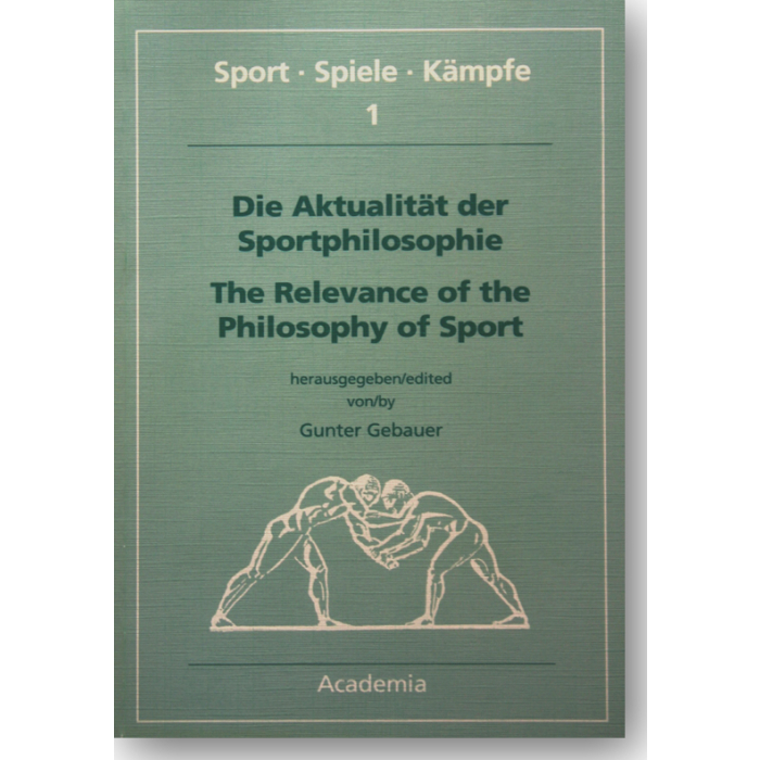Die Aktualität der Sportphilosophie / The Relevance of the Philosophy of Sport Die Aktualität der Sportphilosophie / The Relevance of the Philosophy of Sport