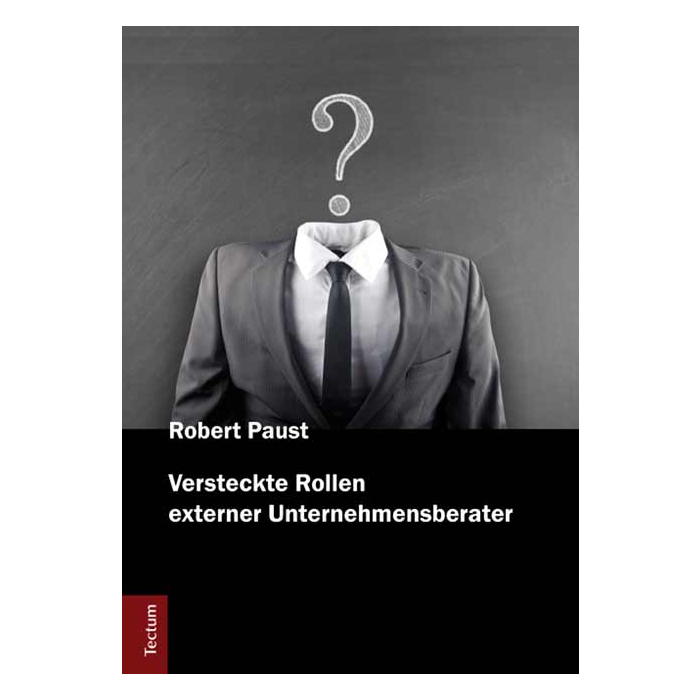 Versteckte Rollen externer Unternehmensberater Versteckte Rollen externer Unternehmensberater