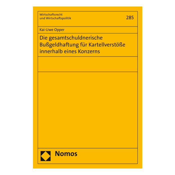 Die gesamtschuldnerische Bußgeldhaftung für Kartellverstöße innerhalb eines Konzerns Die gesamtschuldnerische Bußgeldhaftung für Kartellverstöße innerhalb eines Konzerns