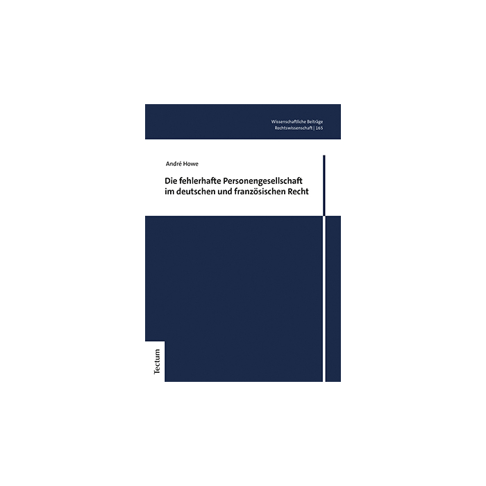 Die fehlerhafte Personengesellschaft im deutschen und französischen Recht Die fehlerhafte Personengesellschaft im deutschen und französischen Recht