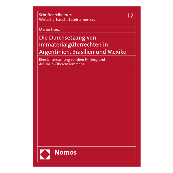 Die Durchsetzung von Immaterialgüterrechten in Argentinien, Brasilien und Mexiko Die Durchsetzung von Immaterialgüterrechten in Argentinien, Brasilien und Mexiko