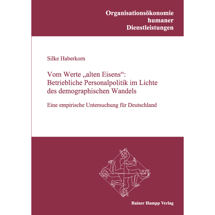Vom Werte „alten Eisens“: Betriebliche Personalpolitik im Lichte des demographischen Wandels Vom Werte „alten Eisens“: Betriebliche Personalpolitik im Lichte des demographischen Wandels