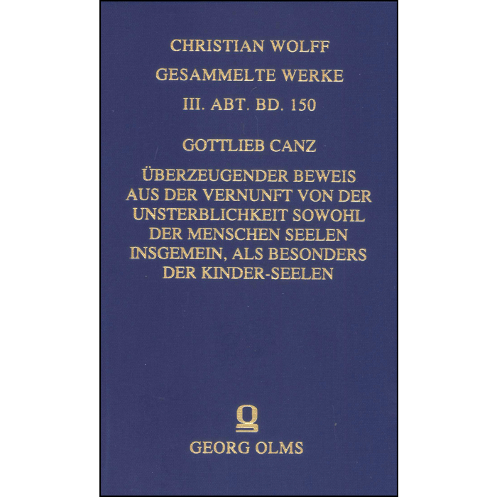 Überzeugender Beweis aus der Vernunft von der Unsterblichkeit sowohl der Menschen Seelen insgemein, als besonders der Kinder-Seelen Überzeugender Beweis aus der Vernunft von der Unsterblichkeit sowohl der Menschen Seelen insgemein, als besonders der Kinder-Seelen