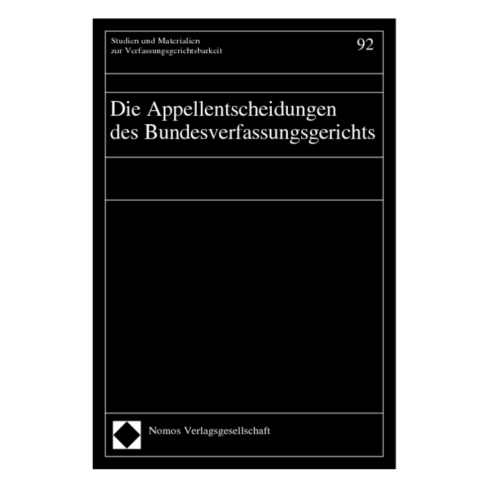 Die Appellentscheidungen des Bundesverfassungsgerichts Die Appellentscheidungen des Bundesverfassungsgerichts