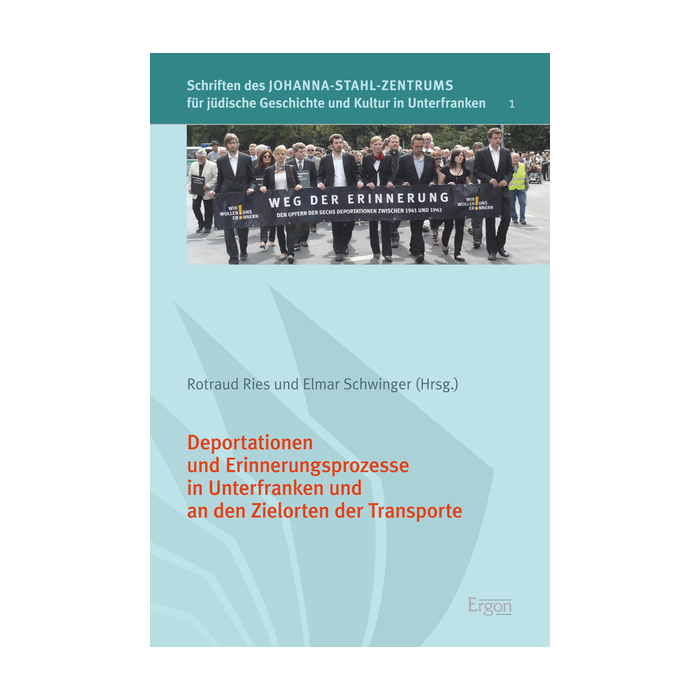 Deportationen und Erinnerungsprozesse in Unterfranken und an den Zielorten der Transporte Deportationen und Erinnerungsprozesse in Unterfranken und an den Zielorten der Transporte