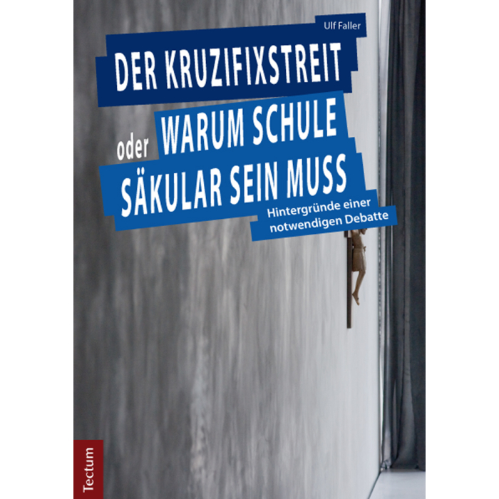 Der Kruzifixstreit oder Warum Schule säkular sein muss Der Kruzifixstreit oder Warum Schule säkular sein muss