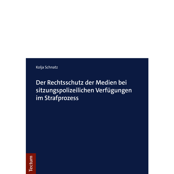 Der Rechtsschutz der Medien bei sitzungspolizeilichen Verfügungen im Strafprozess Der Rechtsschutz der Medien bei sitzungspolizeilichen Verfügungen im Strafprozess