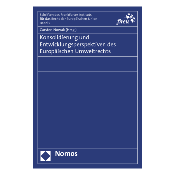 Konsolidierung und Entwicklungsperspektiven des Europäischen Umweltrechts Konsolidierung und Entwicklungsperspektiven des Europäischen Umweltrechts