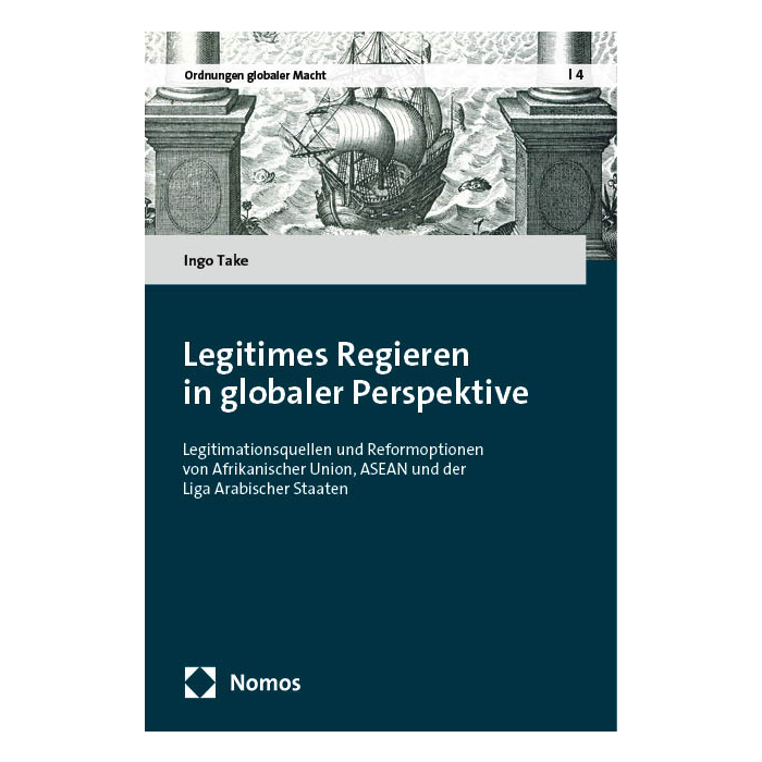 Legitimes Regieren in der Afrikanischen Union, der ASEAN und der Liga Arabischer Staaten Legitimes Regieren in der Afrikanischen Union, der ASEAN und der Liga Arabischer Staaten