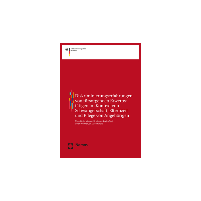 Diskriminierungserfahrungen von fürsorgenden Erwerbstätigen im Kontext von Schwangerschaft, Elternzeit und Pflege von Angehörigen Diskriminierungserfahrungen von fürsorgenden Erwerbstätigen im Kontext von Schwangerschaft, Elternzeit und Pflege von Angehörigen