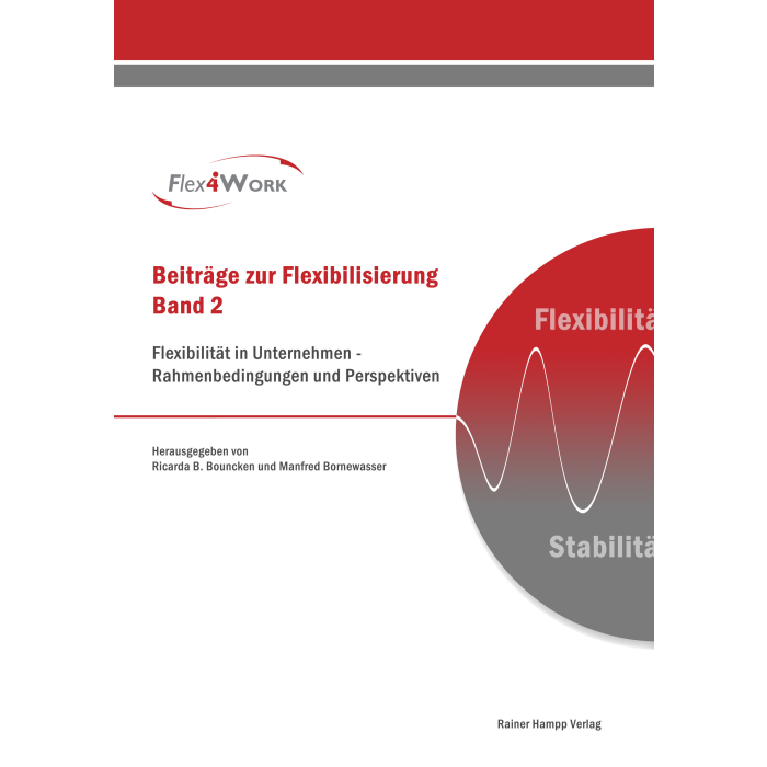 Flexibilität in Unternehmen – Rahmenbedingungen und Perspektiven Flexibilität in Unternehmen – Rahmenbedingungen und Perspektiven