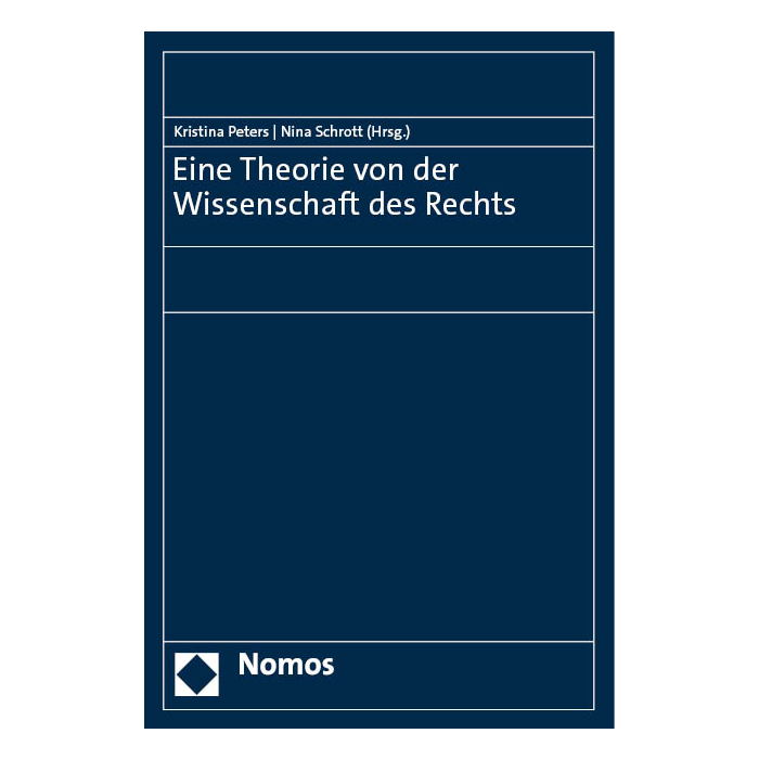Eine Theorie von der Wissenschaft des Rechts Eine Theorie von der Wissenschaft des Rechts