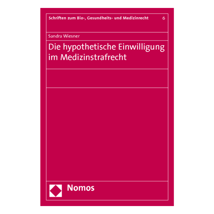 Die hypothetische Einwilligung im Medizinstrafrecht Die hypothetische Einwilligung im Medizinstrafrecht