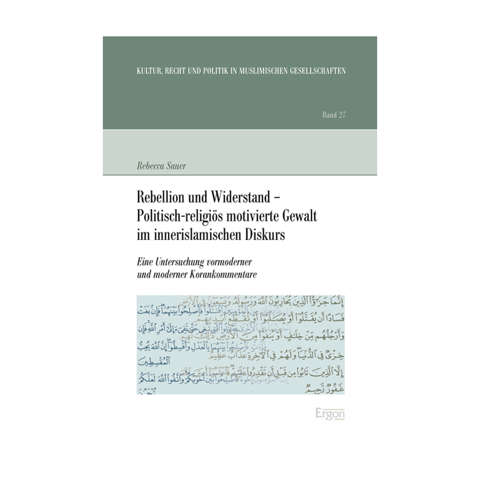 Rebellion und Widerstand - Politisch-religiös motivierte Gewalt im innerislamischen Diskurs Rebellion und Widerstand - Politisch-religiös motivierte Gewalt im innerislamischen Diskurs