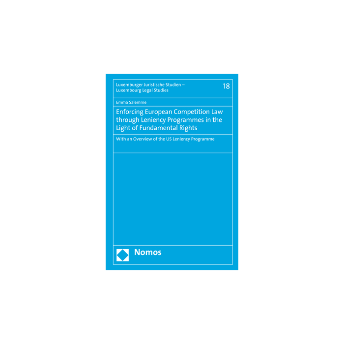 Enforcing European Competition Law through Leniency Programmes in the Light of Fundamental Rights Enforcing European Competition Law through Leniency Programmes in the Light of Fundamental Rights
